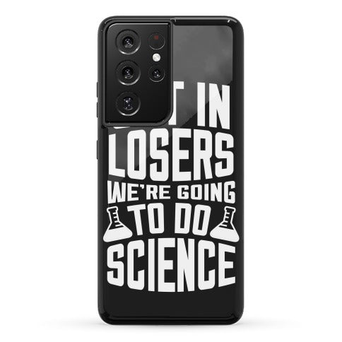 Get In Losers We're Going To Do Science Phone Case